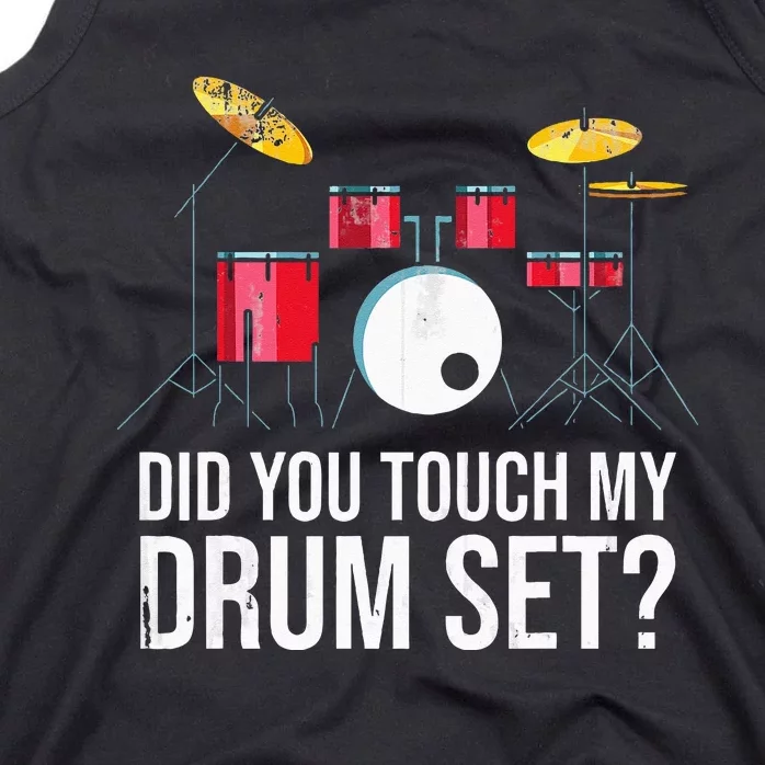 Funny Drummer Gift Did You Touch My Drum Set Drums Tank Top