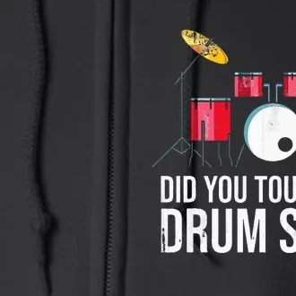 Funny Drummer Gift Did You Touch My Drum Set Drums Full Zip Hoodie