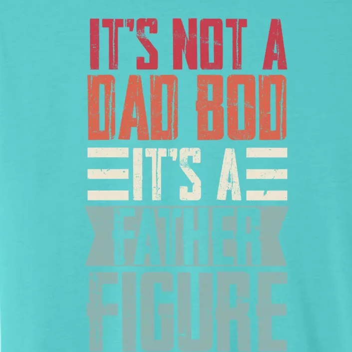 Fathers Day Gift For Dad Its Not A Dad Bod Father Figure Meaningful Gift ChromaSoft Performance T-Shirt