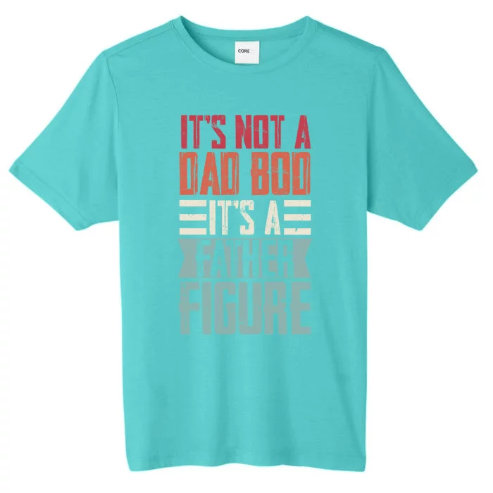 Fathers Day Gift For Dad Its Not A Dad Bod Father Figure Meaningful Gift ChromaSoft Performance T-Shirt