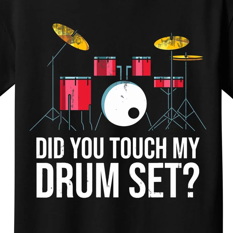 Funny Drummer Gift Did You Touch My Drum Set Drums Kids T-Shirt