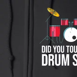 Funny Drummer Gift Did You Touch My Drum Set Drums Full Zip Hoodie