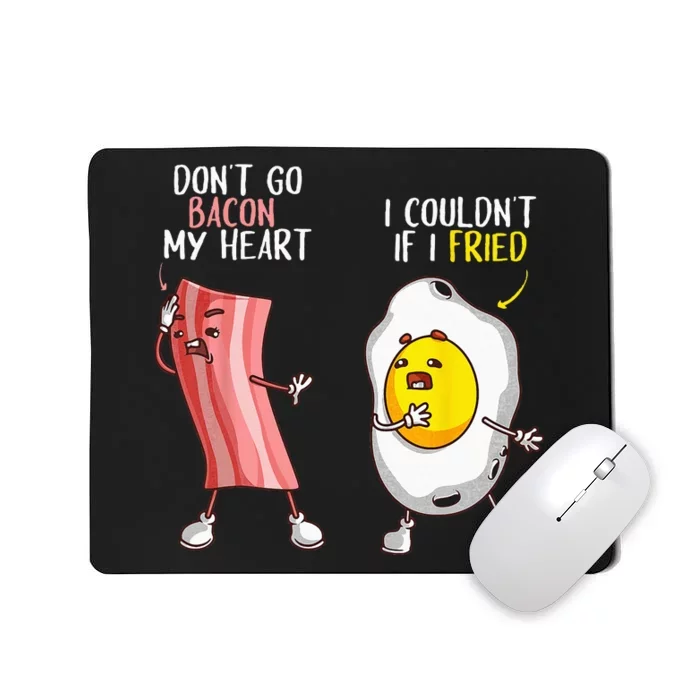 Funny Dont Go Bacon My Heart Cool Bacon And Egg Gift Foodie Mousepad