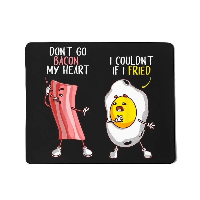 Funny Dont Go Bacon My Heart Cool Bacon And Egg Gift Foodie Mousepad