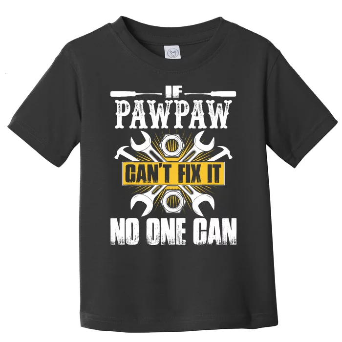 Father Day Gift If Pawpaw CanT Fix It No One Can Toddler T-Shirt