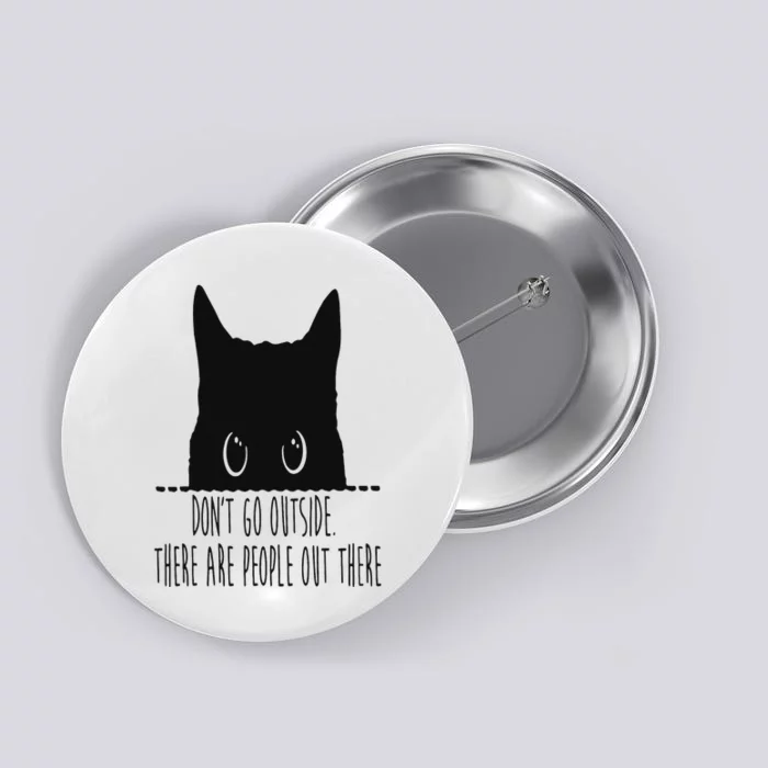 Funny Don't Go Outside There Are People Out There Black Cat Button