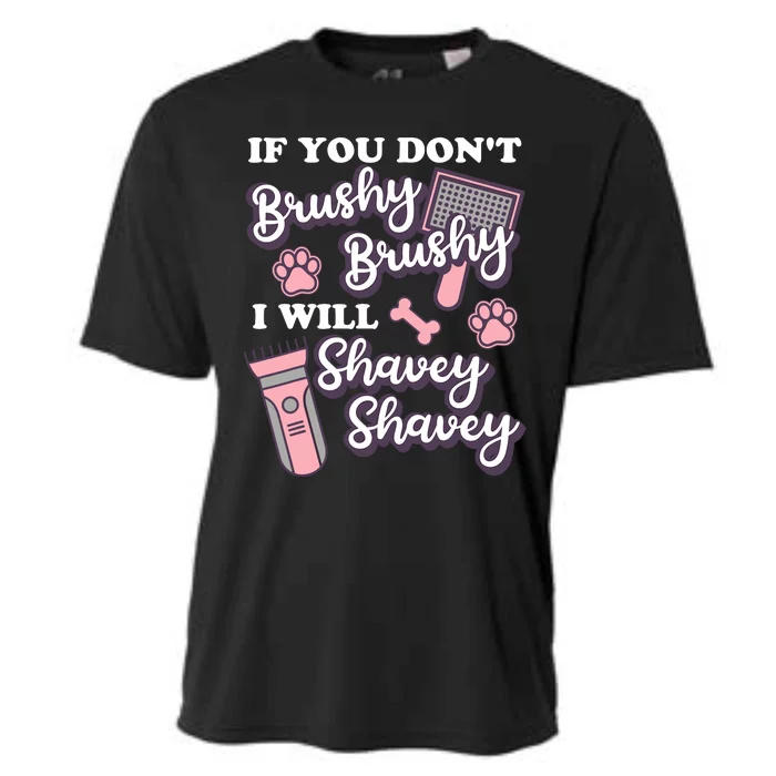 Funny Dog Groomer If You DonT Brushy Brushy Dog Grooming Cooling Performance Crew T-Shirt