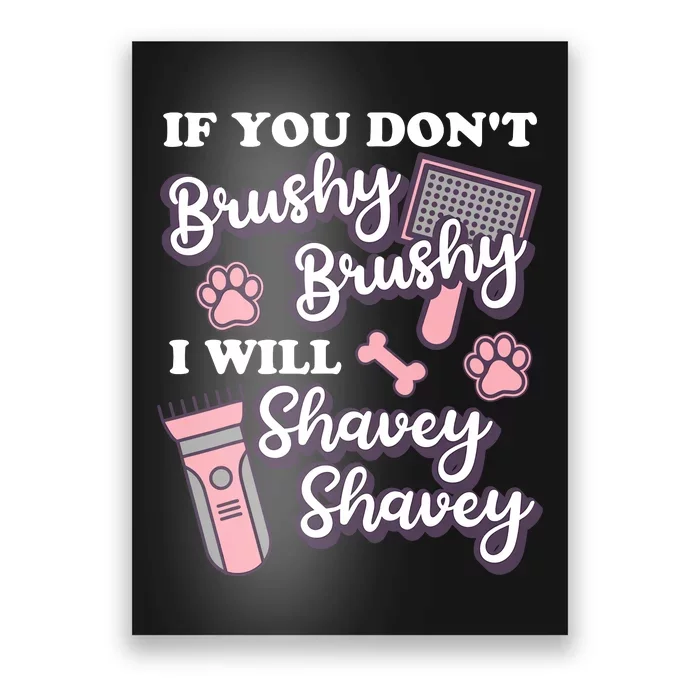 Funny Dog Groomer If You DonT Brushy Brushy Dog Grooming Poster