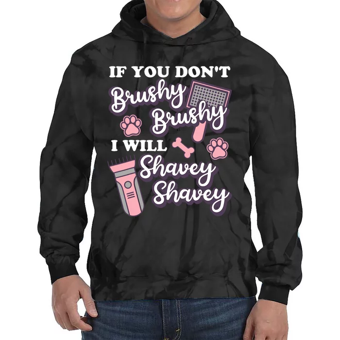 Funny Dog Groomer If You DonT Brushy Brushy Dog Grooming Tie Dye Hoodie