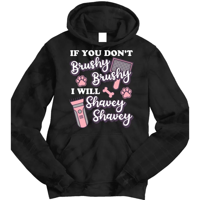 Funny Dog Groomer If You DonT Brushy Brushy Dog Grooming Tie Dye Hoodie