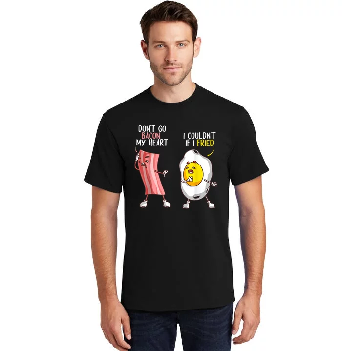 Funny Don't Go Bacon My Heart Cool Bacon And Egg Foodie Tall T-Shirt