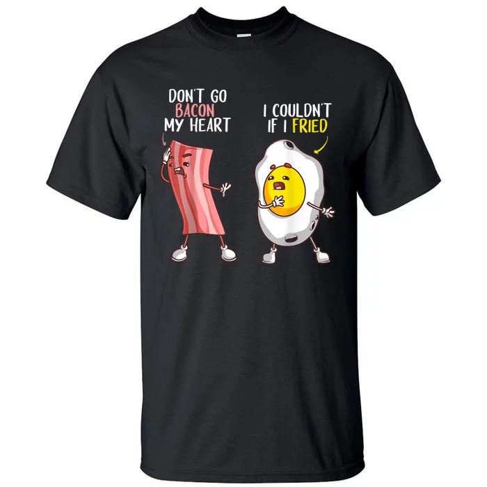 Funny Don't Go Bacon My Heart Cool Bacon And Egg Foodie Tall T-Shirt