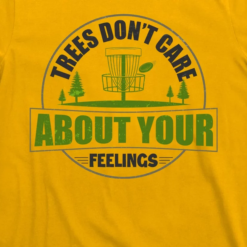 Funny Disc Golf Trees Don't Care About Your Feelings T-Shirt