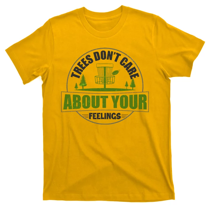 Funny Disc Golf Trees Don't Care About Your Feelings T-Shirt