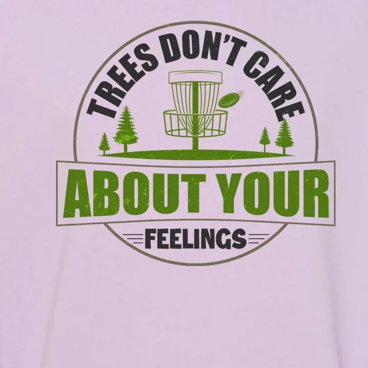 Funny Disc Golf Trees Don't Care About Your Feelings Garment-Dyed Sweatshirt