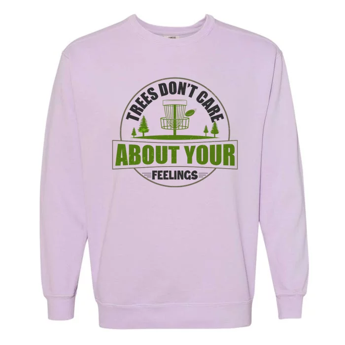 Funny Disc Golf Trees Don't Care About Your Feelings Garment-Dyed Sweatshirt