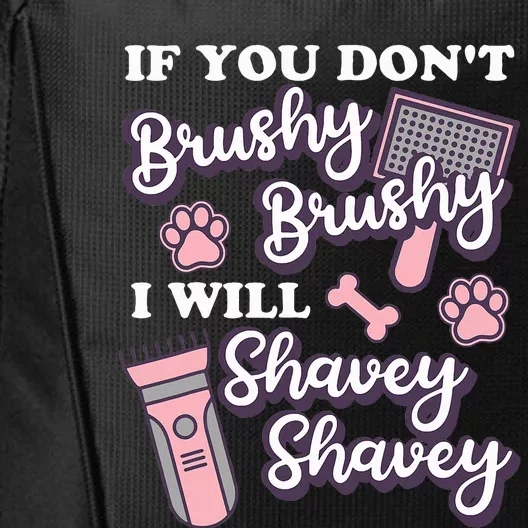 Funny Dog Groomer If You DonT Brushy Brushy Dog Grooming City Backpack