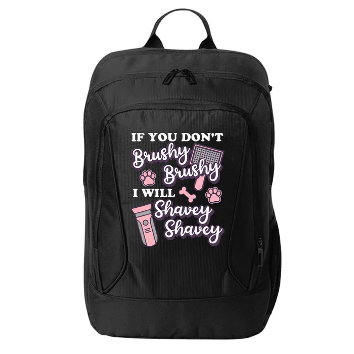 Funny Dog Groomer If You DonT Brushy Brushy Dog Grooming City Backpack