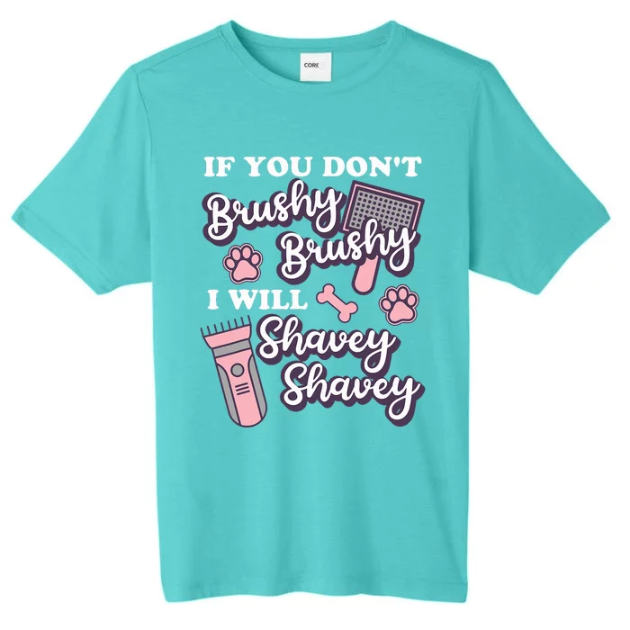 Funny Dog Groomer If You DonT Brushy Brushy Dog Grooming ChromaSoft Performance T-Shirt