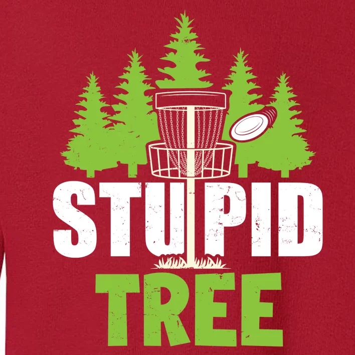 Funny Disc Golf Stupid Tree Toddler Sweatshirt