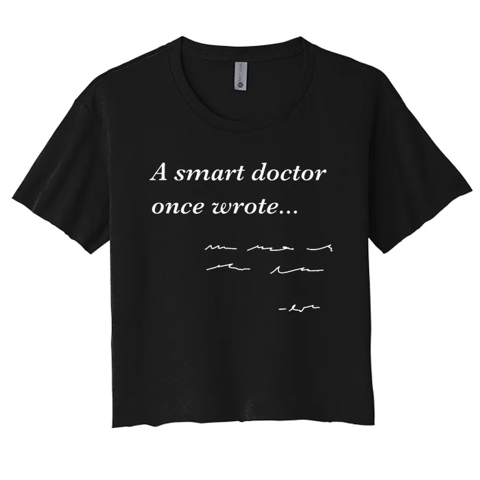 Funny Doctor Gifts Smart Doctor Once Wrote Medical Humor Women's Crop Top Tee