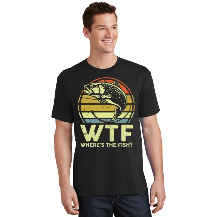 Fishing Dad Gift Wtf Wheres The Trout Fish Funny T-Shirt