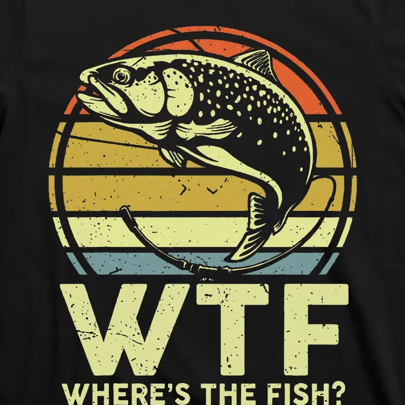 Fishing Dad Gift Wtf Wheres The Trout Fish Funny T-Shirt