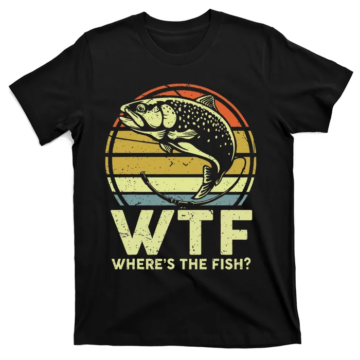 Fishing Dad Gift Wtf Wheres The Trout Fish Funny T-Shirt