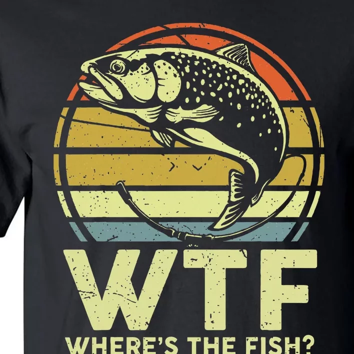 Fishing Dad Gift Wtf Wheres The Trout Fish Funny Tall T-Shirt