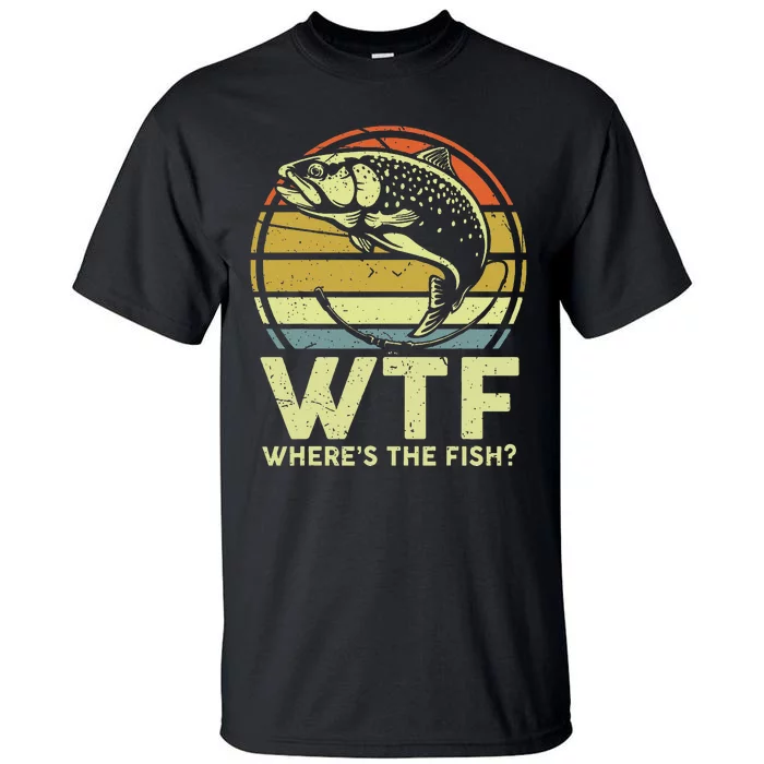 Fishing Dad Gift Wtf Wheres The Trout Fish Funny Tall T-Shirt