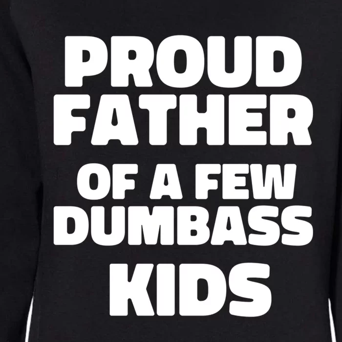 Fathers Day Gift Proud Father Of A Few Dumbass Dad Gift Womens California Wash Sweatshirt