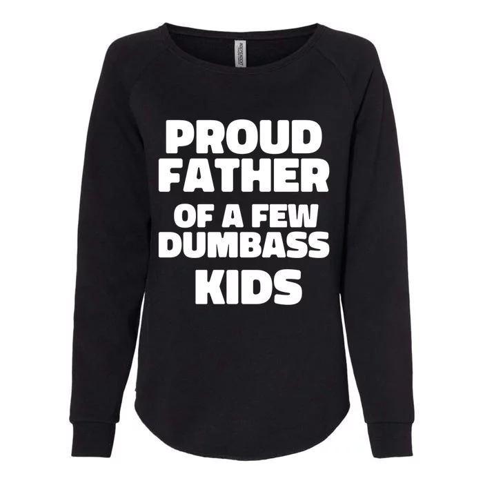 Fathers Day Gift Proud Father Of A Few Dumbass Dad Gift Womens California Wash Sweatshirt