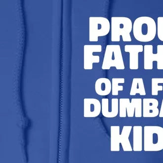 Fathers Day Gift Proud Father Of A Few Dumbass Dad Gift Full Zip Hoodie