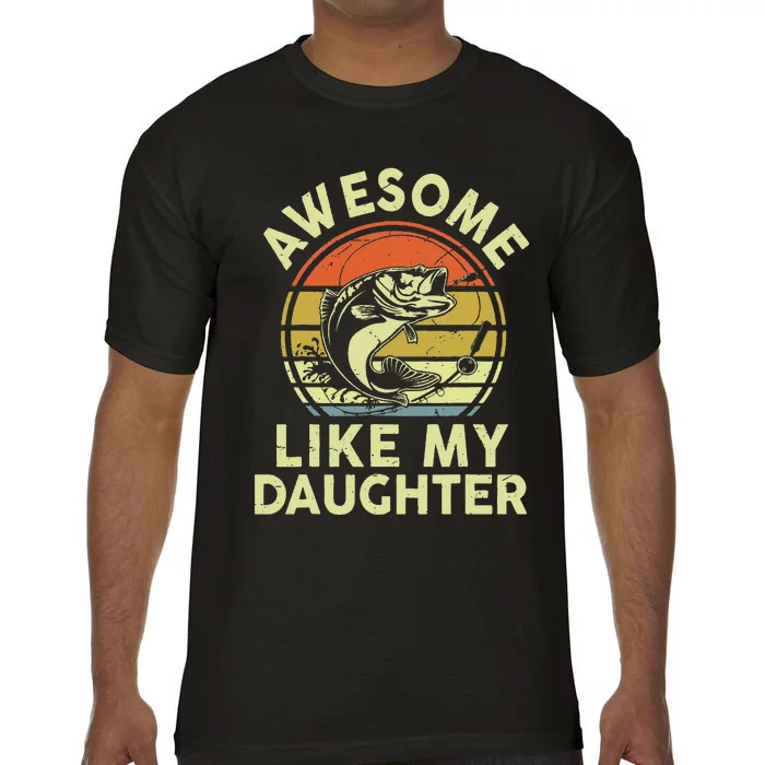 Father Day Gift Awesome Like My Daughter Funny Fishing Dad Comfort Colors T-Shirt