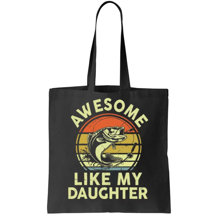 Father Day Gift Awesome Like My Daughter Funny Fishing Dad Tote Bag