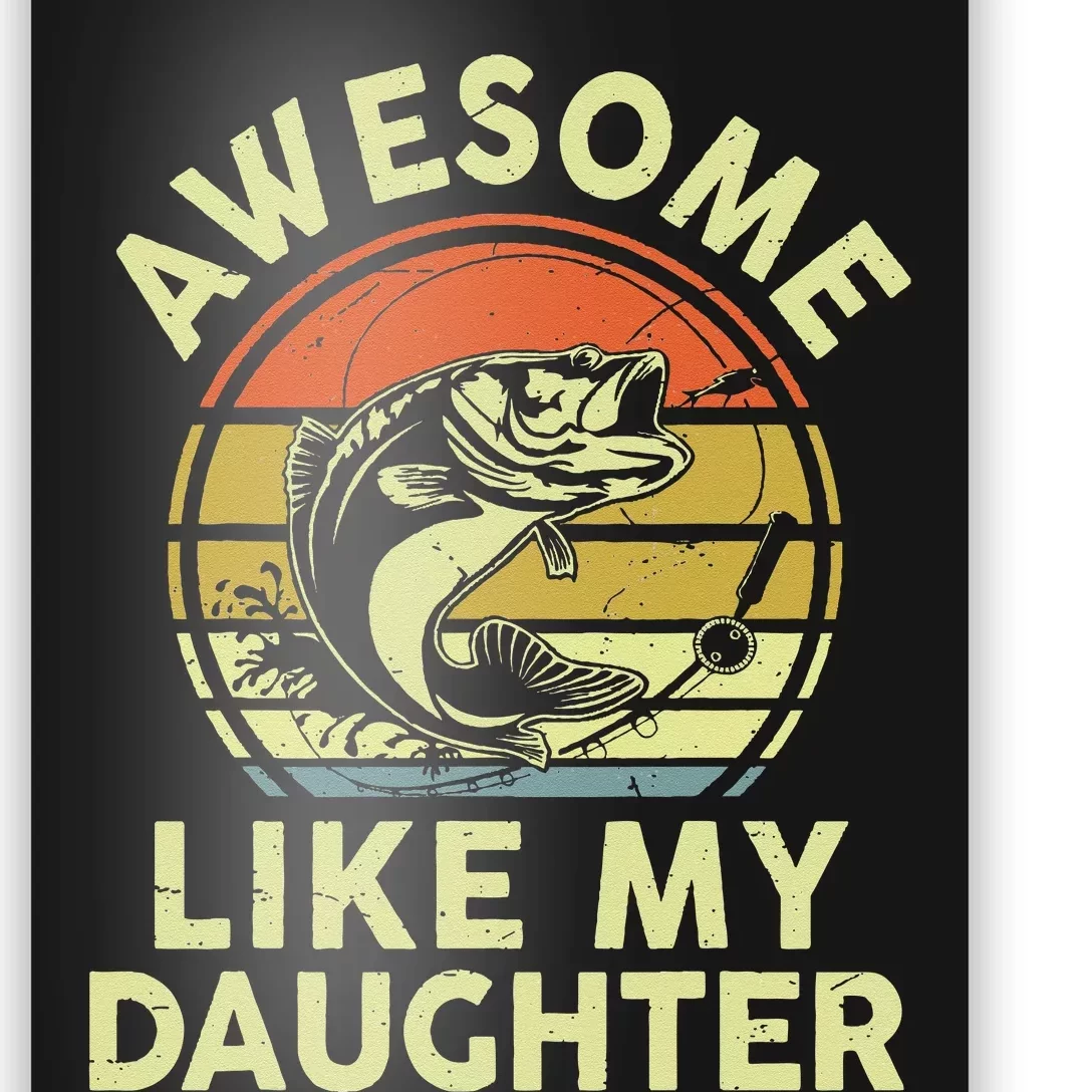 Father Day Gift Awesome Like My Daughter Funny Fishing Dad Poster