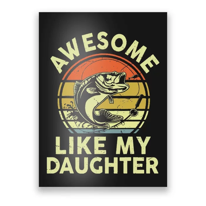 Father Day Gift Awesome Like My Daughter Funny Fishing Dad Poster