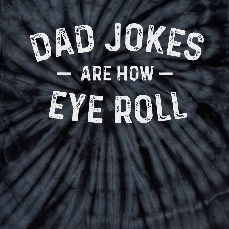 Fathers Day Gift Dad Jokes Are How Eye Roll Tie-Dye T-Shirt