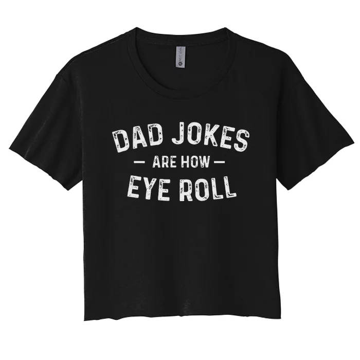 Fathers Day Gift Dad Jokes Are How Eye Roll Women's Crop Top Tee