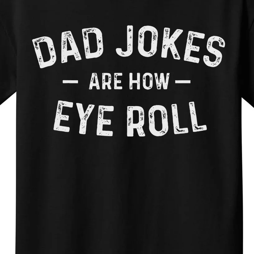 Fathers Day Gift Dad Jokes Are How Eye Roll Kids T-Shirt