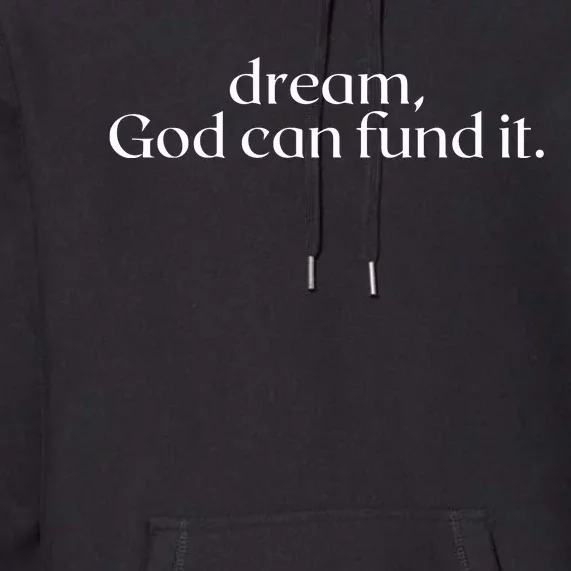 Funmibi Dream God Can Fund It Premium Hoodie