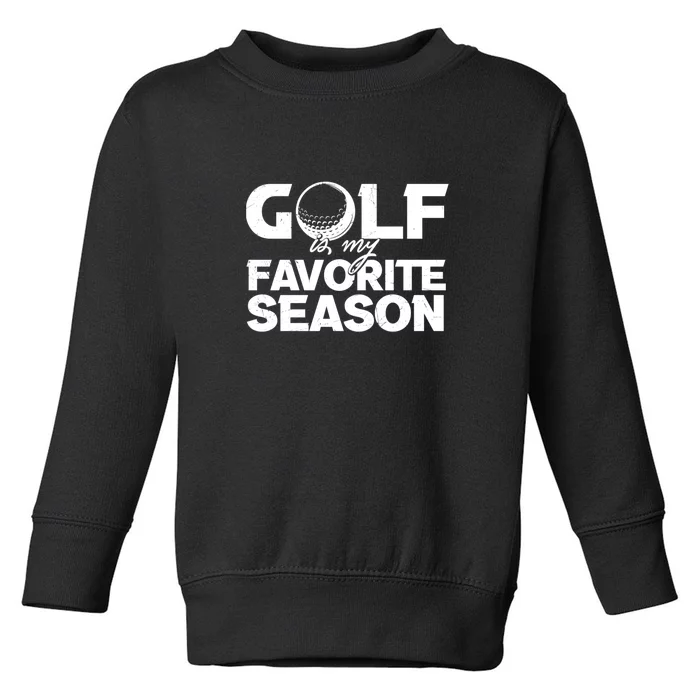 Father's Day Golf Is My Favorite Season, Funny Golf Saying Gift For Dad Toddler Sweatshirt