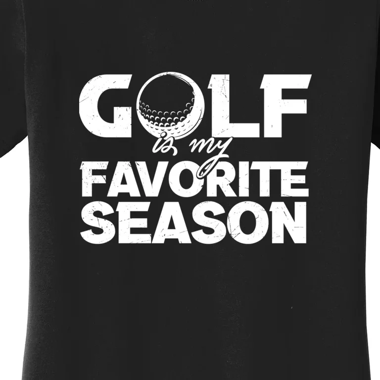 Father's Day Golf Is My Favorite Season, Funny Golf Saying Gift For Dad Women's T-Shirt