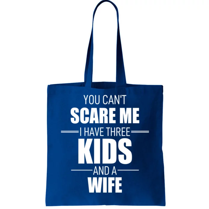 Fathers Day Gift You Cant Scare Me I Have 3 And A Wife Funny Gift Tote Bag