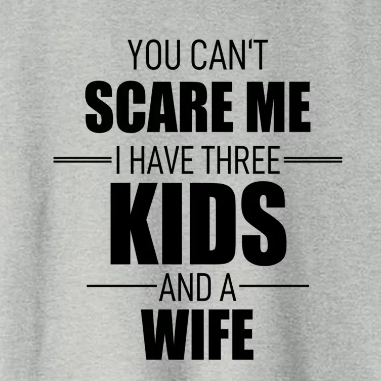 Fathers Day Gift You Cant Scare Me I Have 3 And A Wife Funny Gift Women's Crop Top Tee