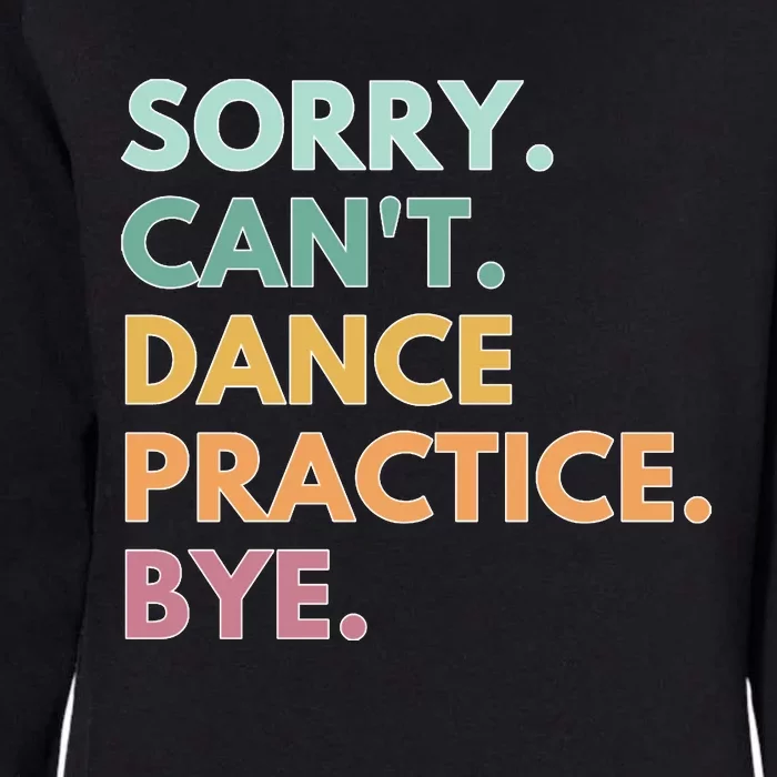 Funny Dancer Gift Sorry Cant Dance Practice Bye Womens California Wash Sweatshirt