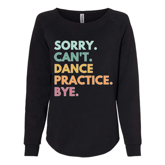 Funny Dancer Gift Sorry Cant Dance Practice Bye Womens California Wash Sweatshirt