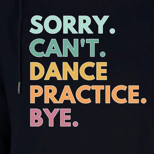 Funny Dancer Gift Sorry Cant Dance Practice Bye Womens Funnel Neck Pullover Hood