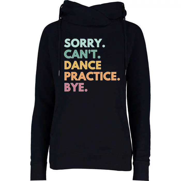 Funny Dancer Gift Sorry Cant Dance Practice Bye Womens Funnel Neck Pullover Hood