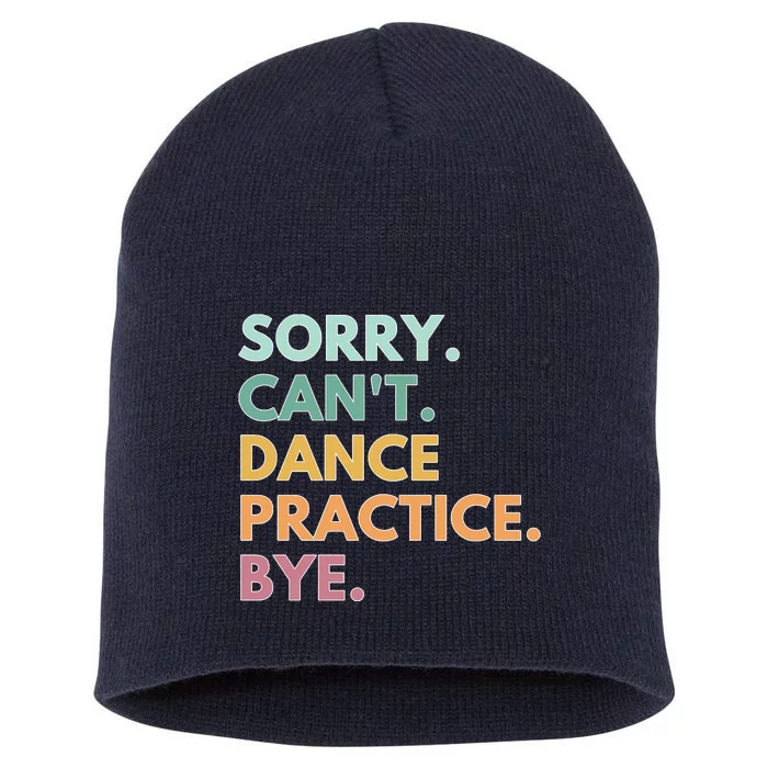 Funny Dancer Gift Sorry Cant Dance Practice Bye Short Acrylic Beanie